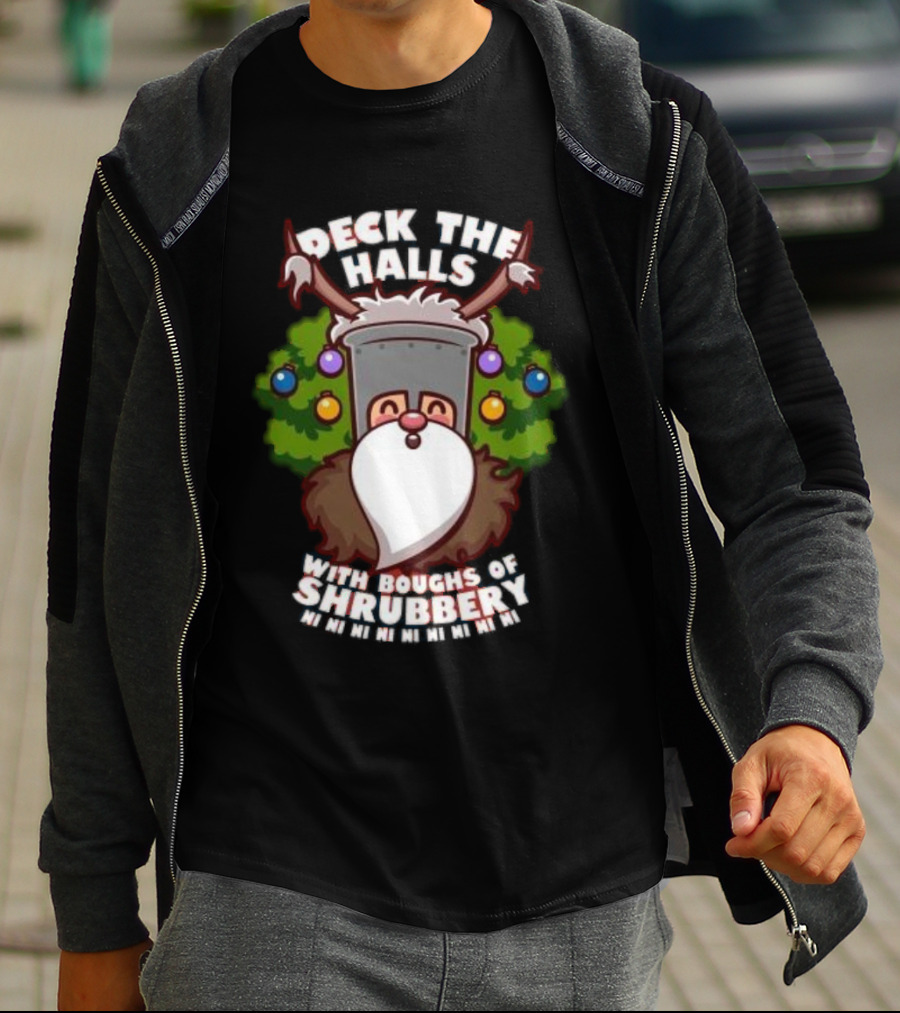 Deck The Halls With Boughs Of Shrubbery Ni Ni Ni Christmas T-Shirt