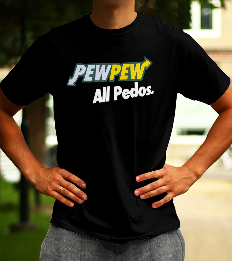 PEW PEW All Pedos Bold Text With Arrow T-Shirt