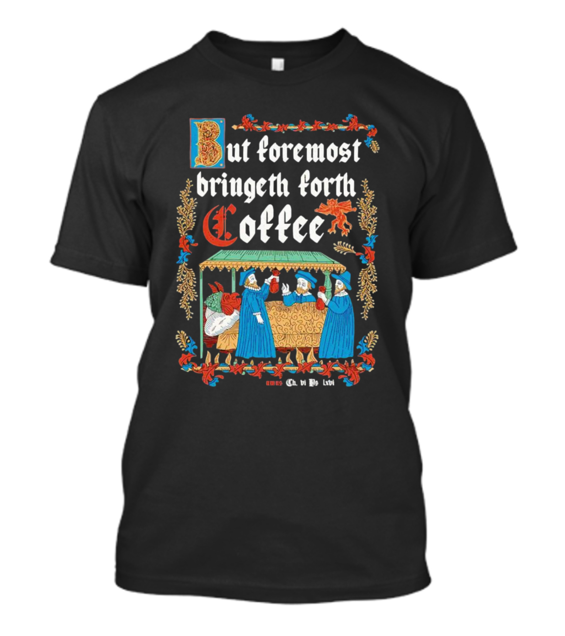 But Foremost Bringeth Forth Coffee Illuminated Medieval T-Shirt