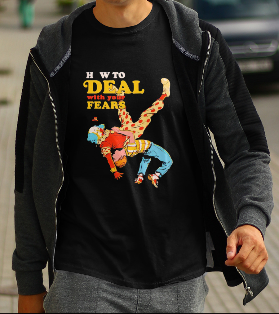 H W To Deal With Your Fears Fear Of Clowns T-Shirt