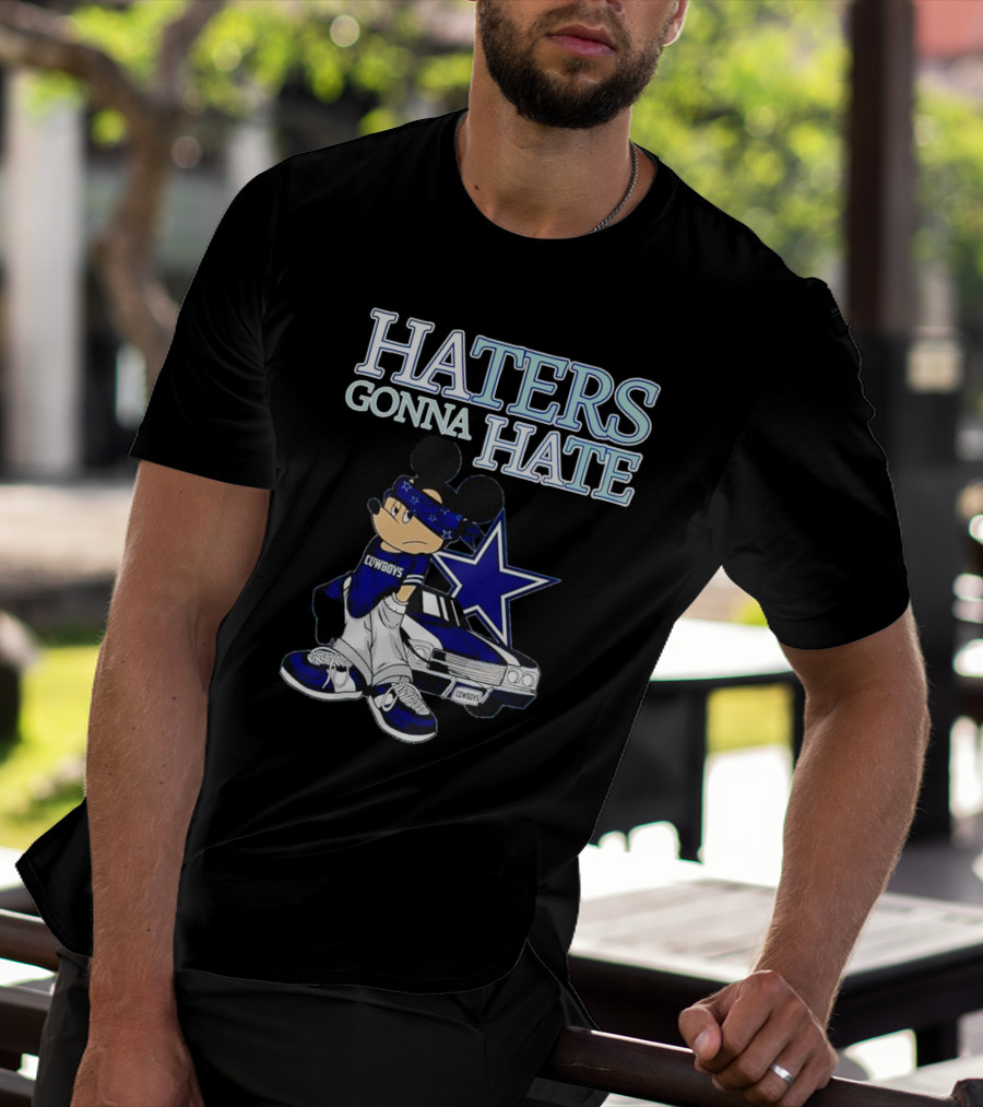 Haters Gonna Hate Cowboys Mickey Mouse With Dallas Star And Lowrider T-Shirt