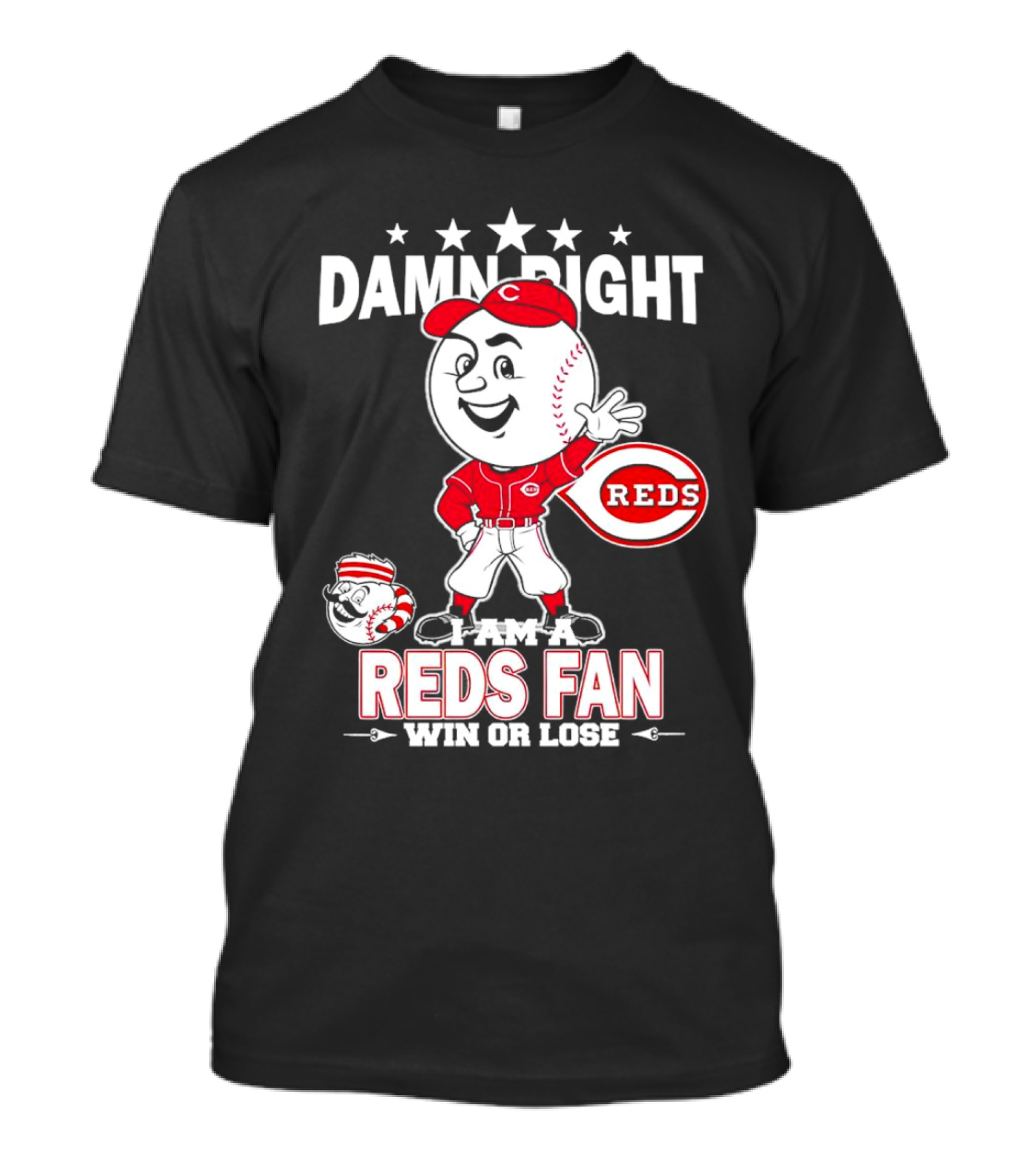 Damn Right I Am A Reds Fan Win Or Lose Cincinnati Mascot T-Shirt
