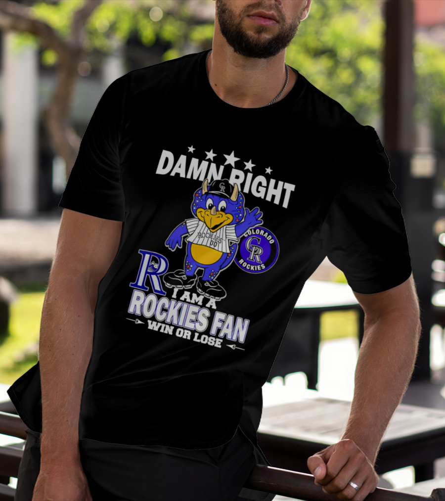 Damn Right Colorado Rockies Mascot Fan Win Or Lose T-Shirt