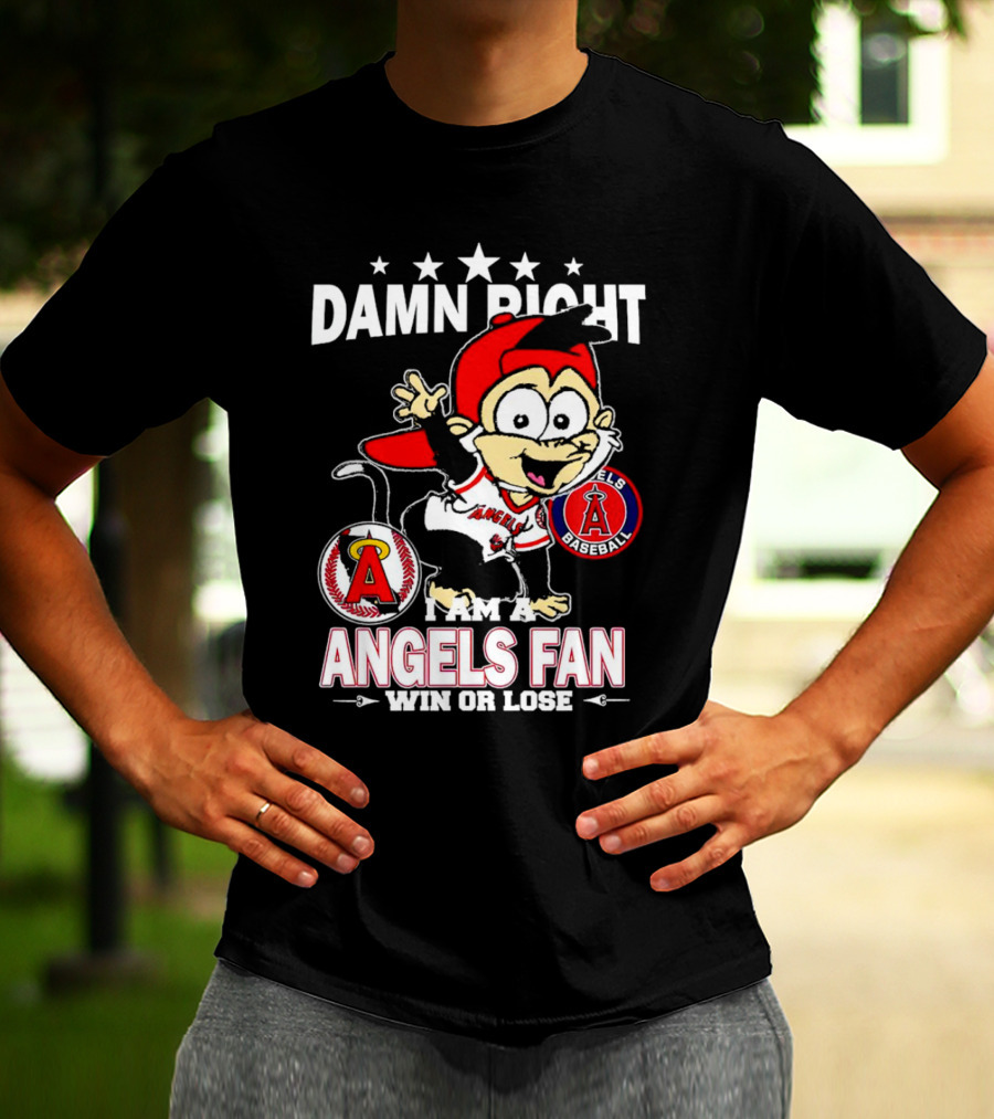 Damn Right I Am A Los Angeles Angels Baseball Fan Win Or Lose T-Shirt
