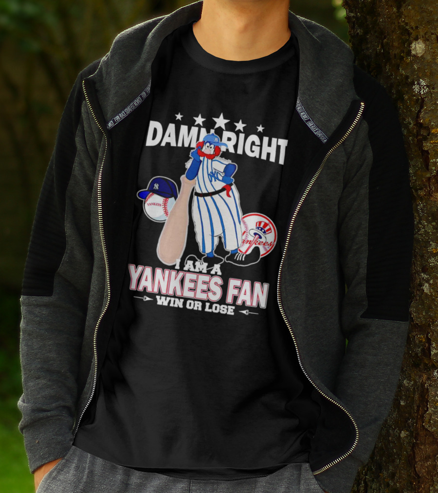Damn Right I Am A Yankees Fan Win Or Lose With Yankees Mascot And Baseball T-Shirt
