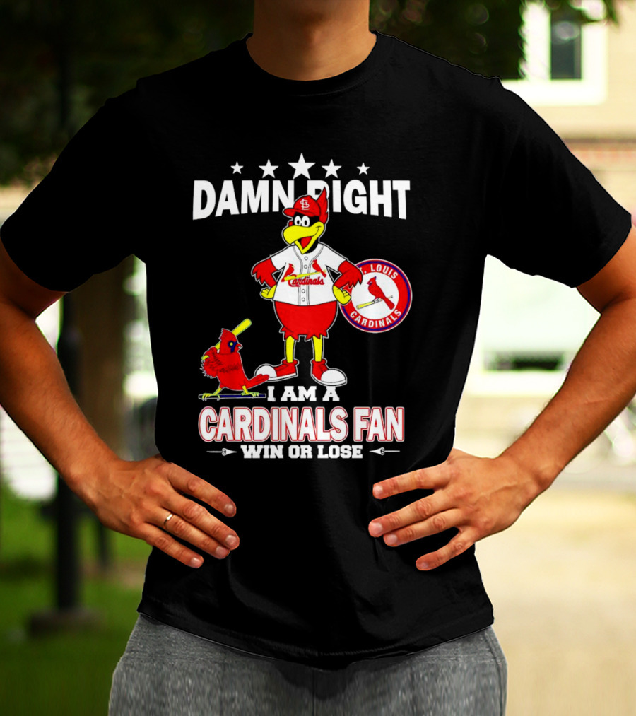 Damn Right I Am A St Louis Cardinals Fan Win Or Lose T-Shirt