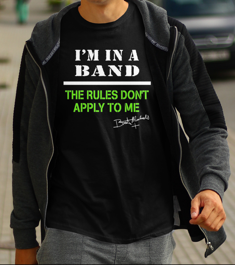 I’m In A Band The Rules Don’t Apply To Me Bret Michaels T-Shirt