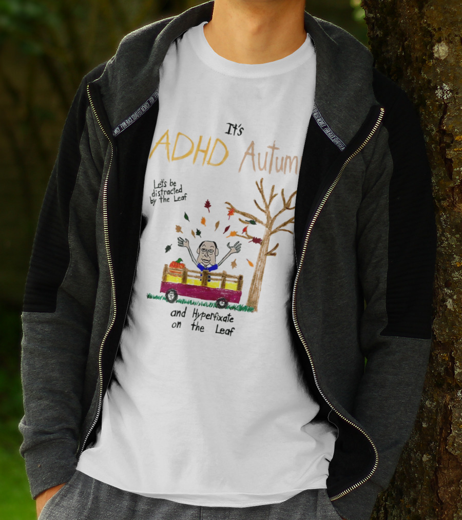 It’s ADHD Autumn Let’s Be Distracted By The Leaf And Hyperfixate On The Leaf With Tree And Falling Leaves In Cart T-Shirt