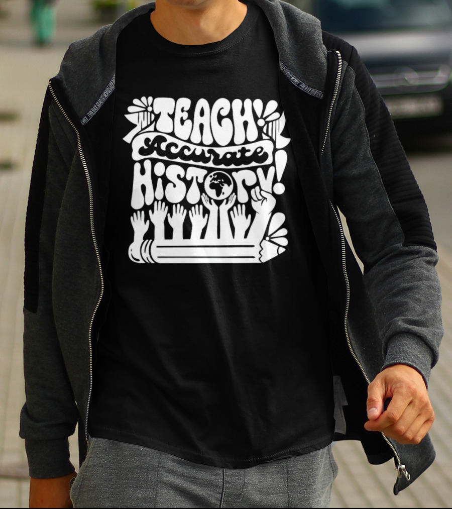 Teach Accurate History Hands Globe Pencil T-Shirt