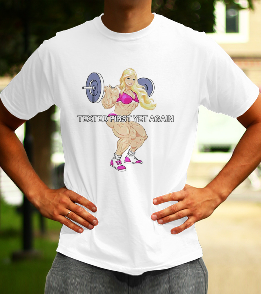 Barbie Weight Lifting Texted First Yet Again T-Shirt