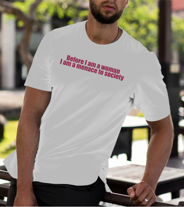 Before I Am A Woman I Am A Menace To Society Pink T-Shirt