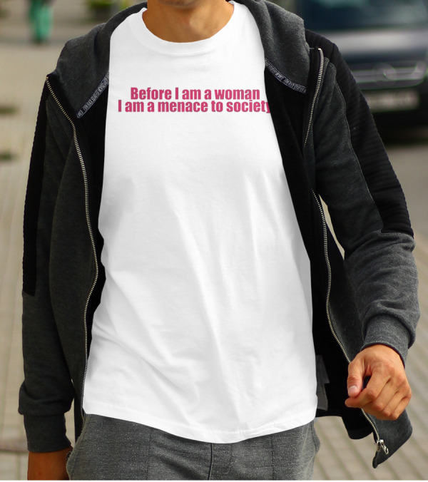 Before I Am A Woman I Am A Menace To Society Pink T-Shirt