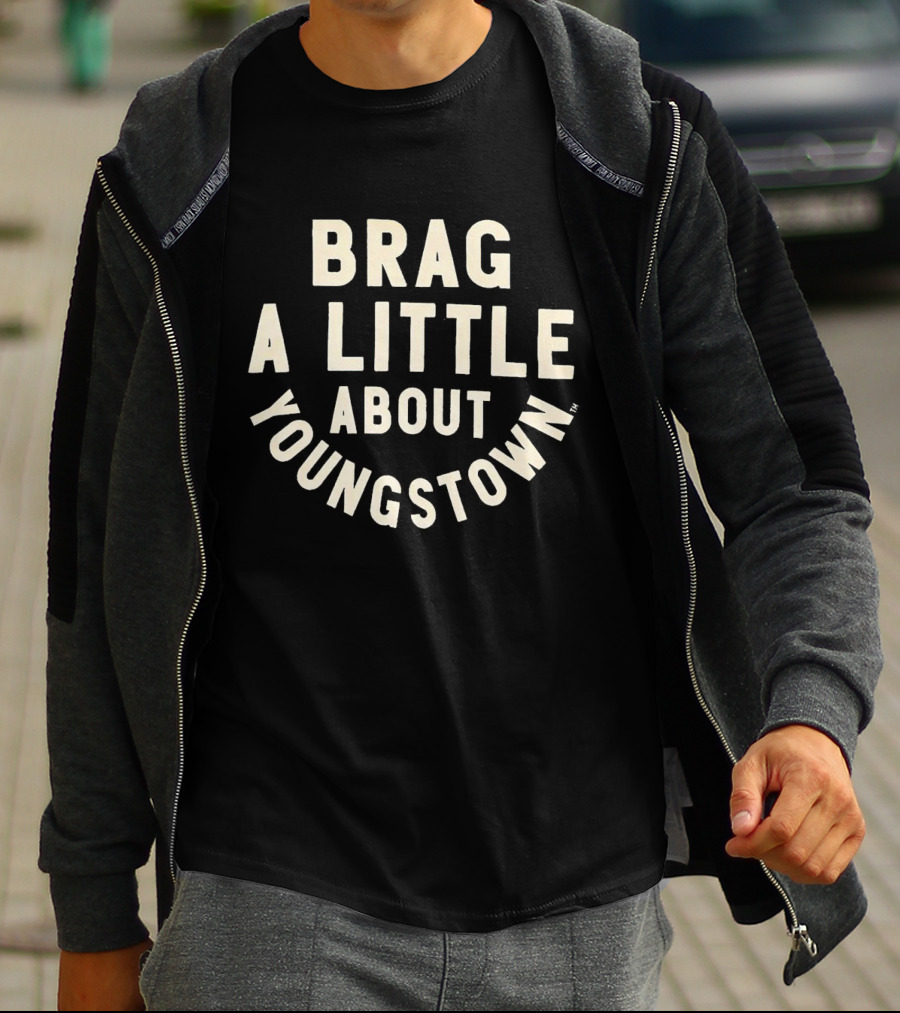 BRAG A LITTLE ABOUT YOUNGSTOWN T-Shirt