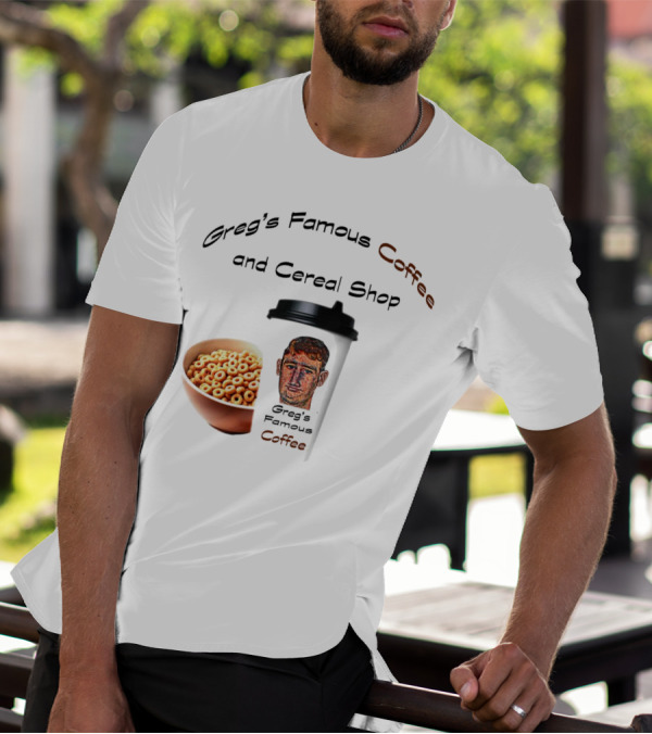 Greg's Famous Coffee And Cereal Shop Greg's Famous Coffee T-Shirt