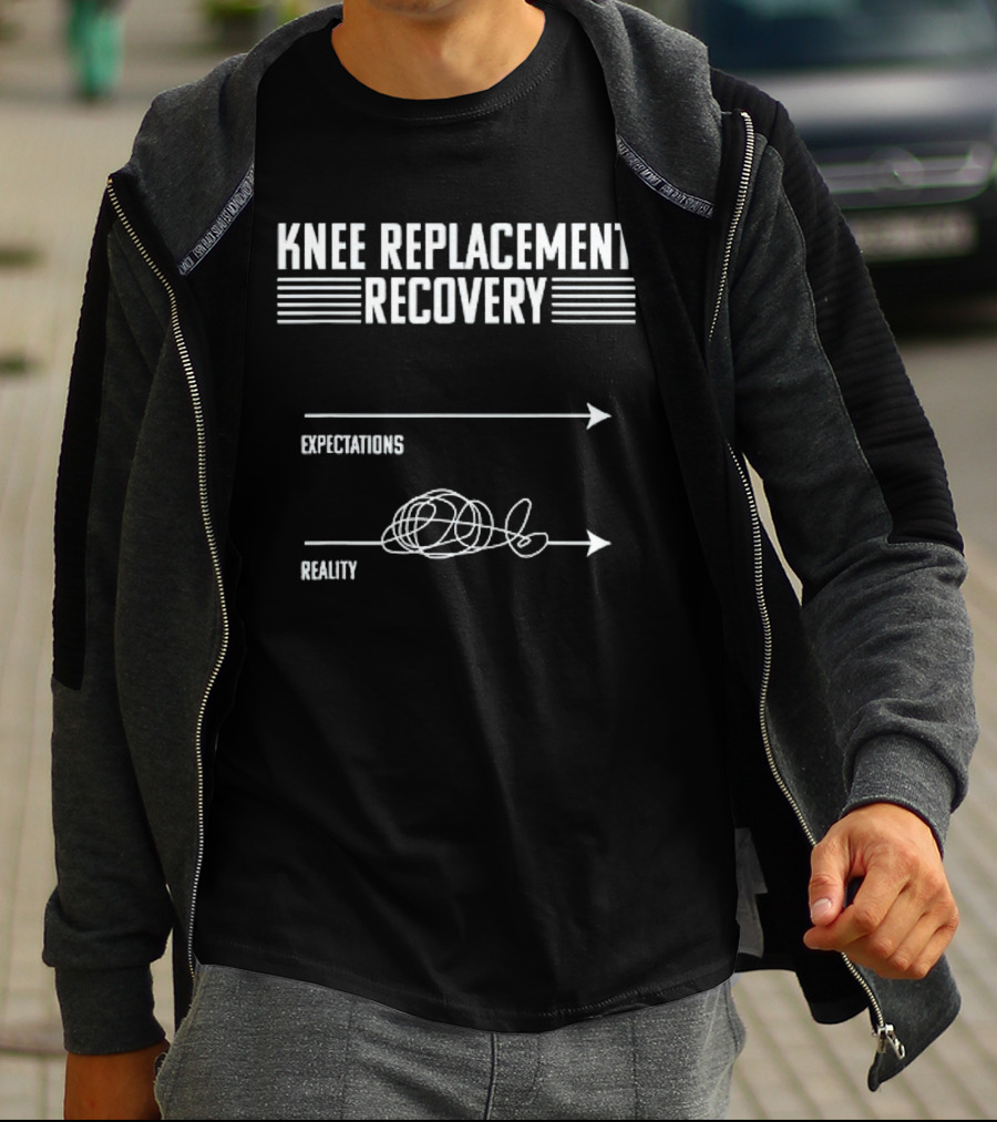 Knee Replacement Recovery Expectations Versus Reality Journey T-Shirt