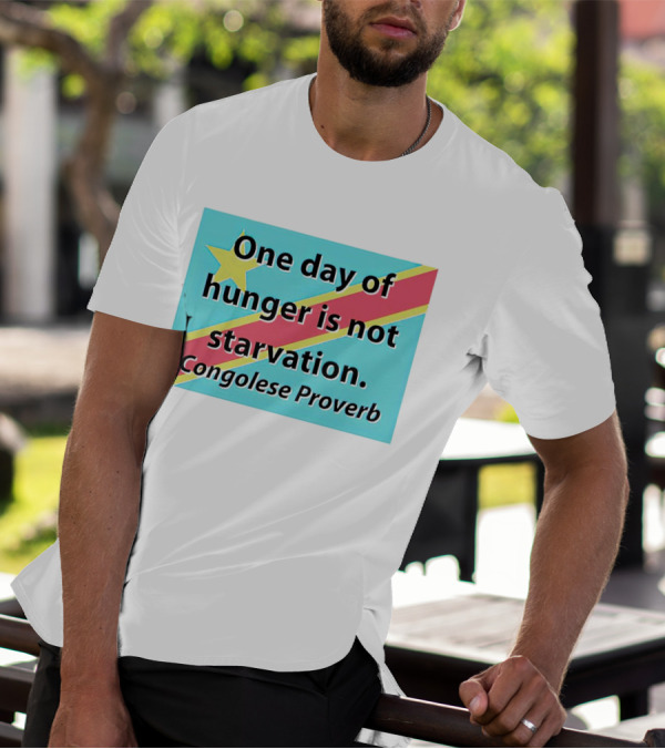 One Day Of Hunger Is Not Starvation Congolese Proverb Flag T-Shirt