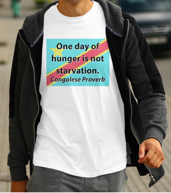One Day Of Hunger Is Not Starvation Congolese Proverb Flag T-Shirt