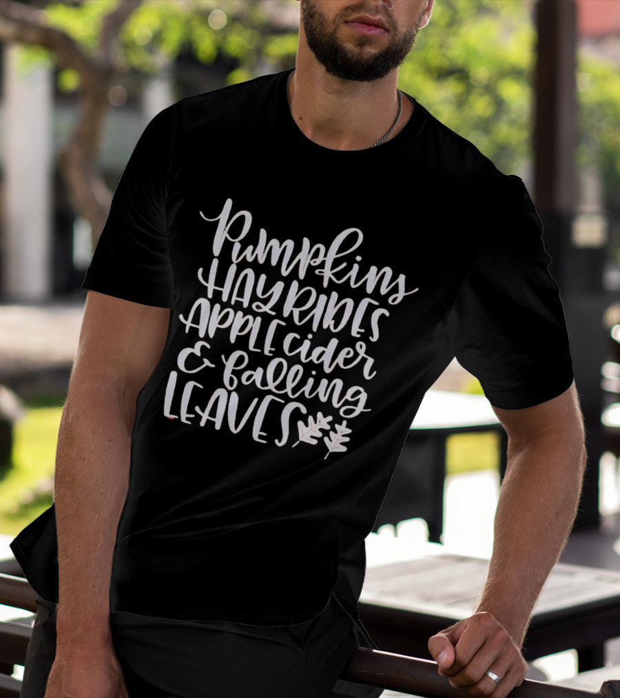 Pumpkins Hayrides Apple Cider And Falling Leaves Autumn T-Shirt