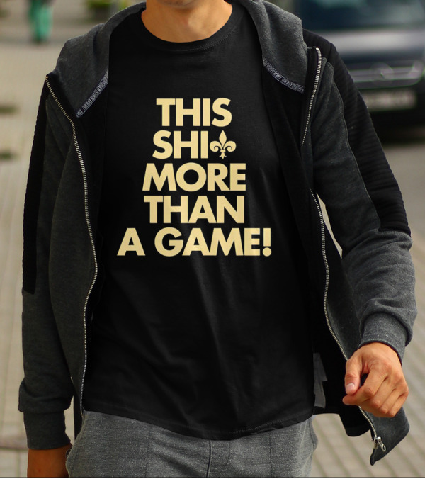This Shi More Than A Game Saints Fleur-de-Lis T-Shirt