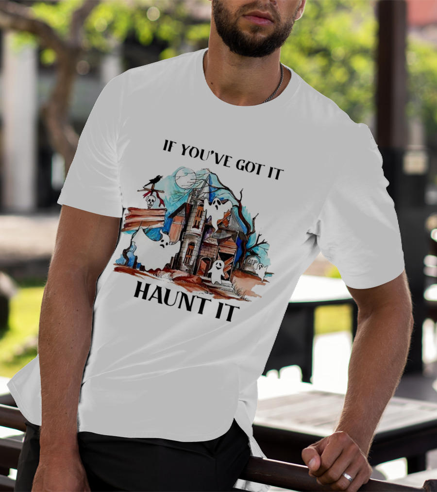 If You've Got It Haunt It Spooky House Halloween Ghosts And Moon Decor T-Shirt