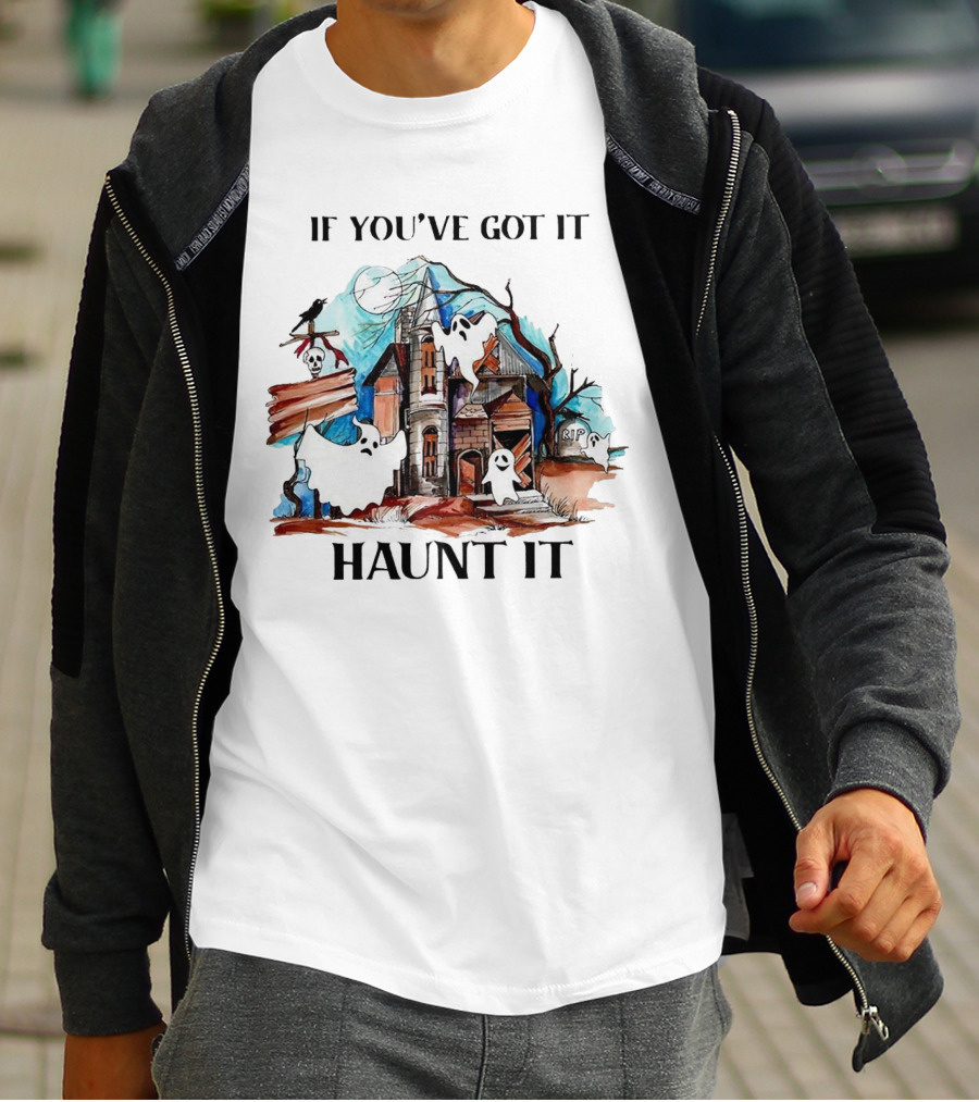 If You've Got It Haunt It Spooky House Halloween Ghosts And Moon Decor T-Shirt