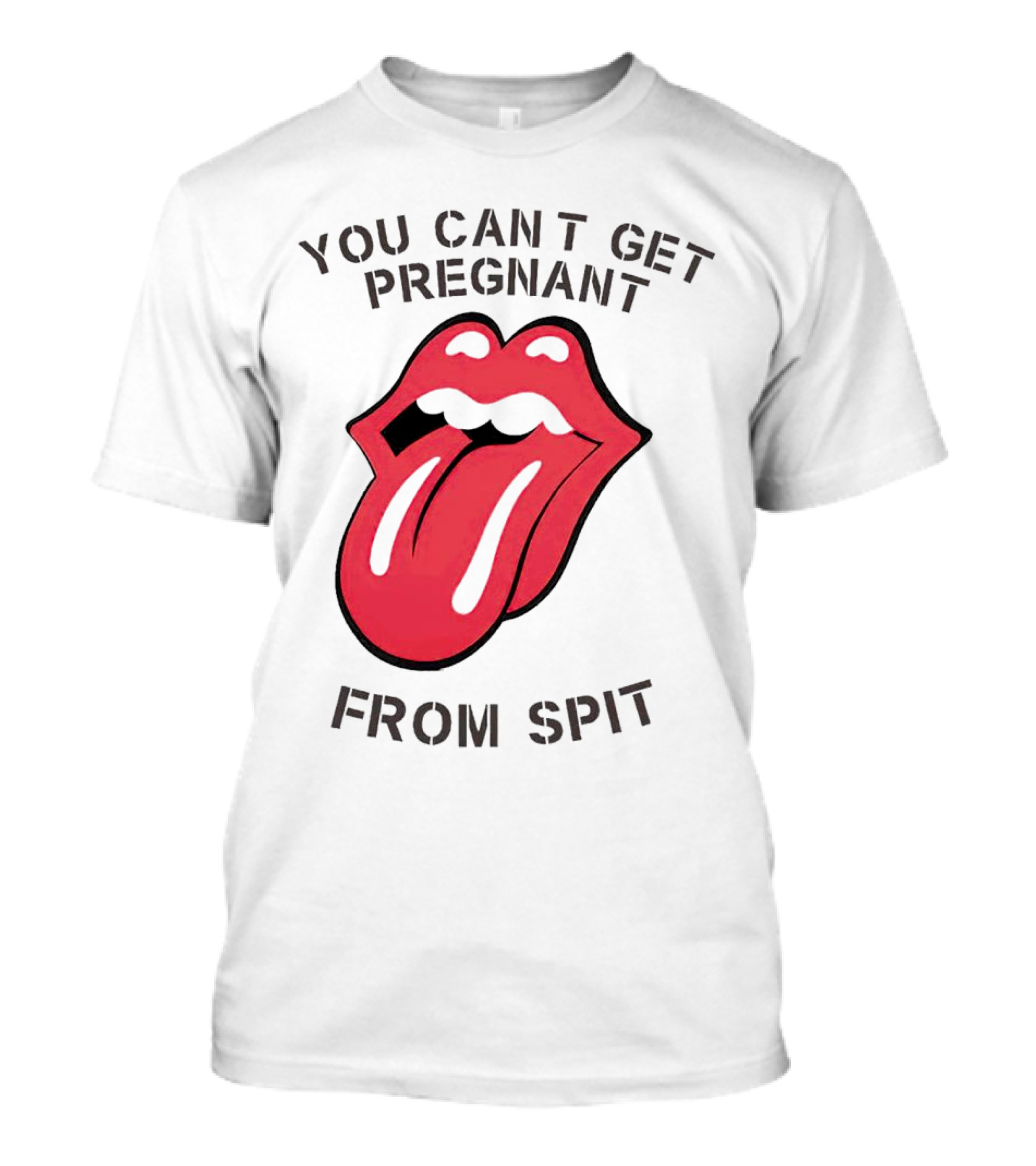 You Cant Get Pregnant From Spit Tongue T-Shirt