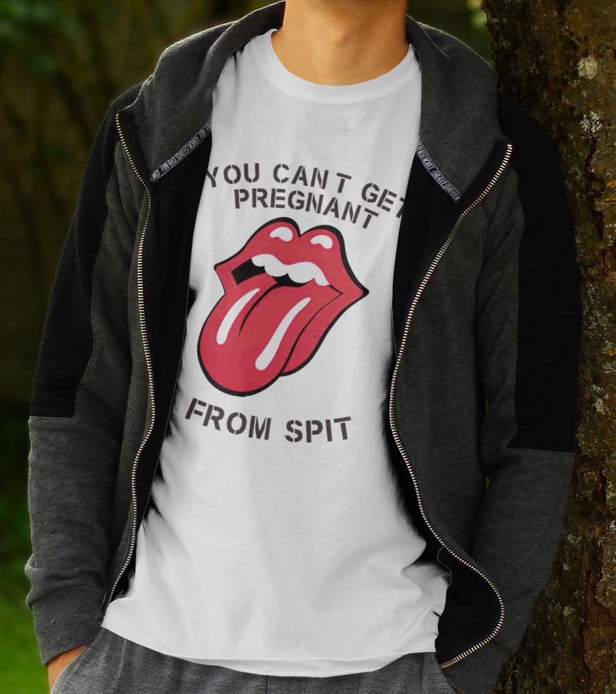 You Cant Get Pregnant From Spit Tongue T-Shirt