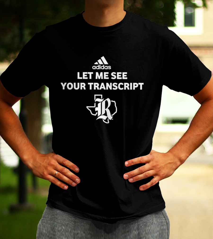 Let Me See Your Transcript Texas R T-Shirt