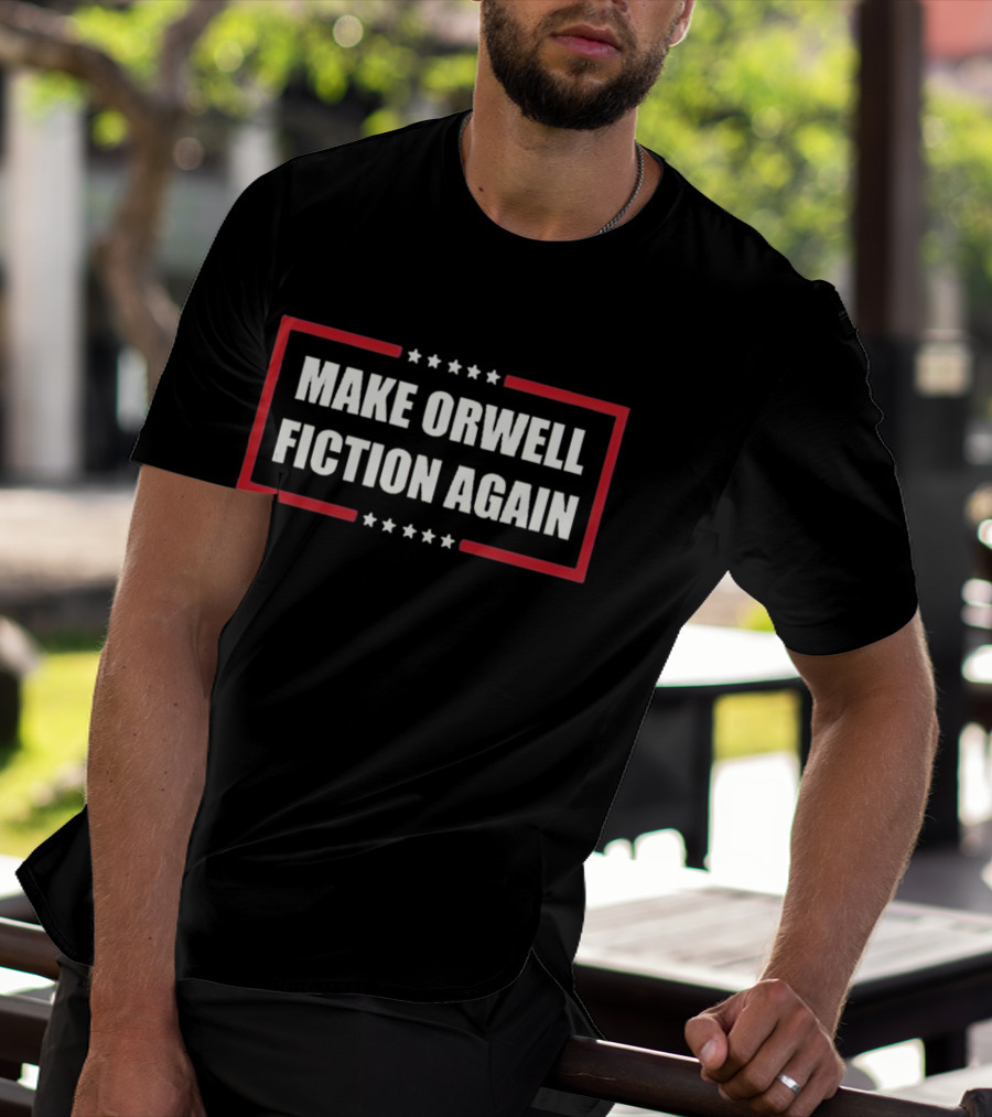 Make Orwell Fiction Again American Politics T-Shirt