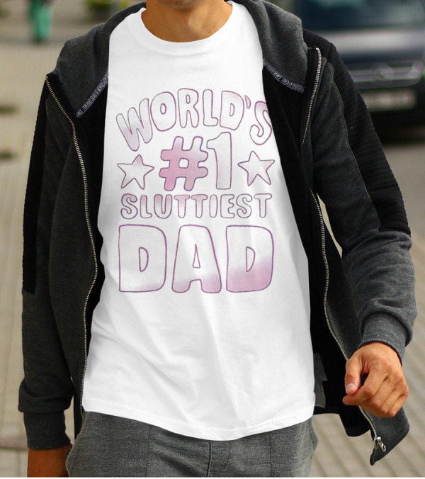 World’s #1 Sluttiest Dad T-Shirt
