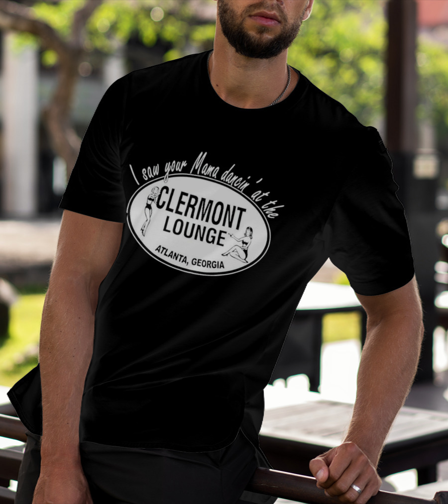 I Saw Your Mama Dancin’ At The Clermont Lounge Atlanta, Georgia T-Shirt