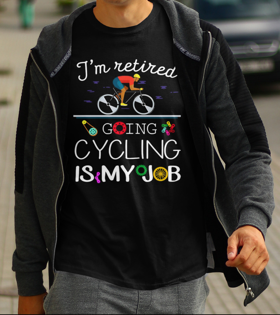 I’m Retired Going Cycling Is My Job Colorful Bicycle Rider T-Shirt