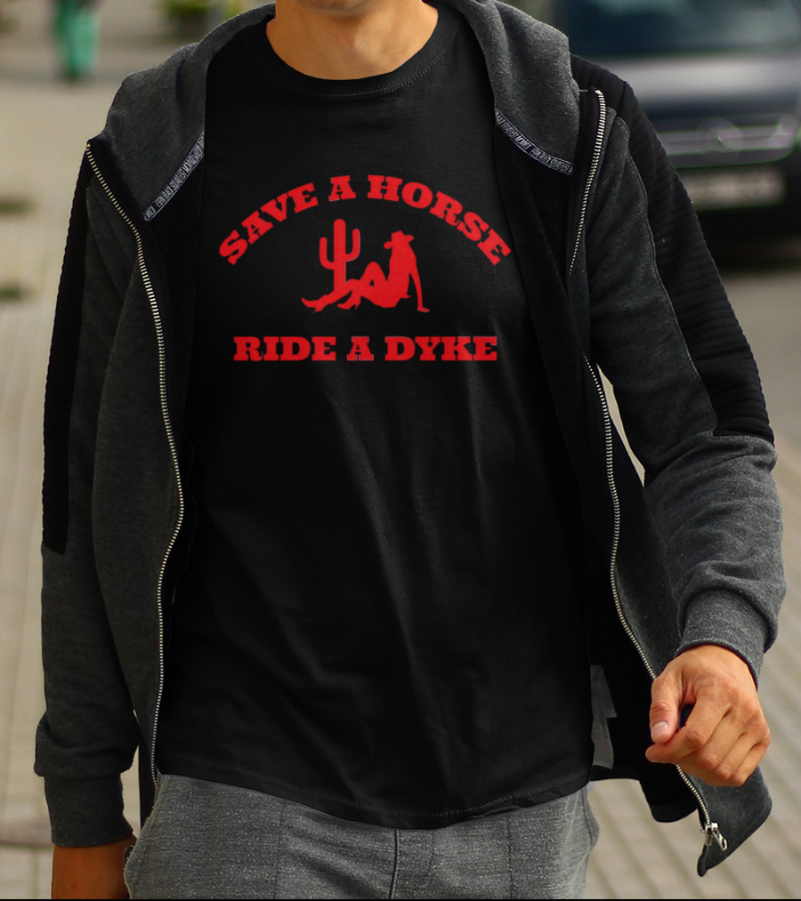 Save A Horse Ride A Dyke Cactus And Cowboy Hat T-Shirt