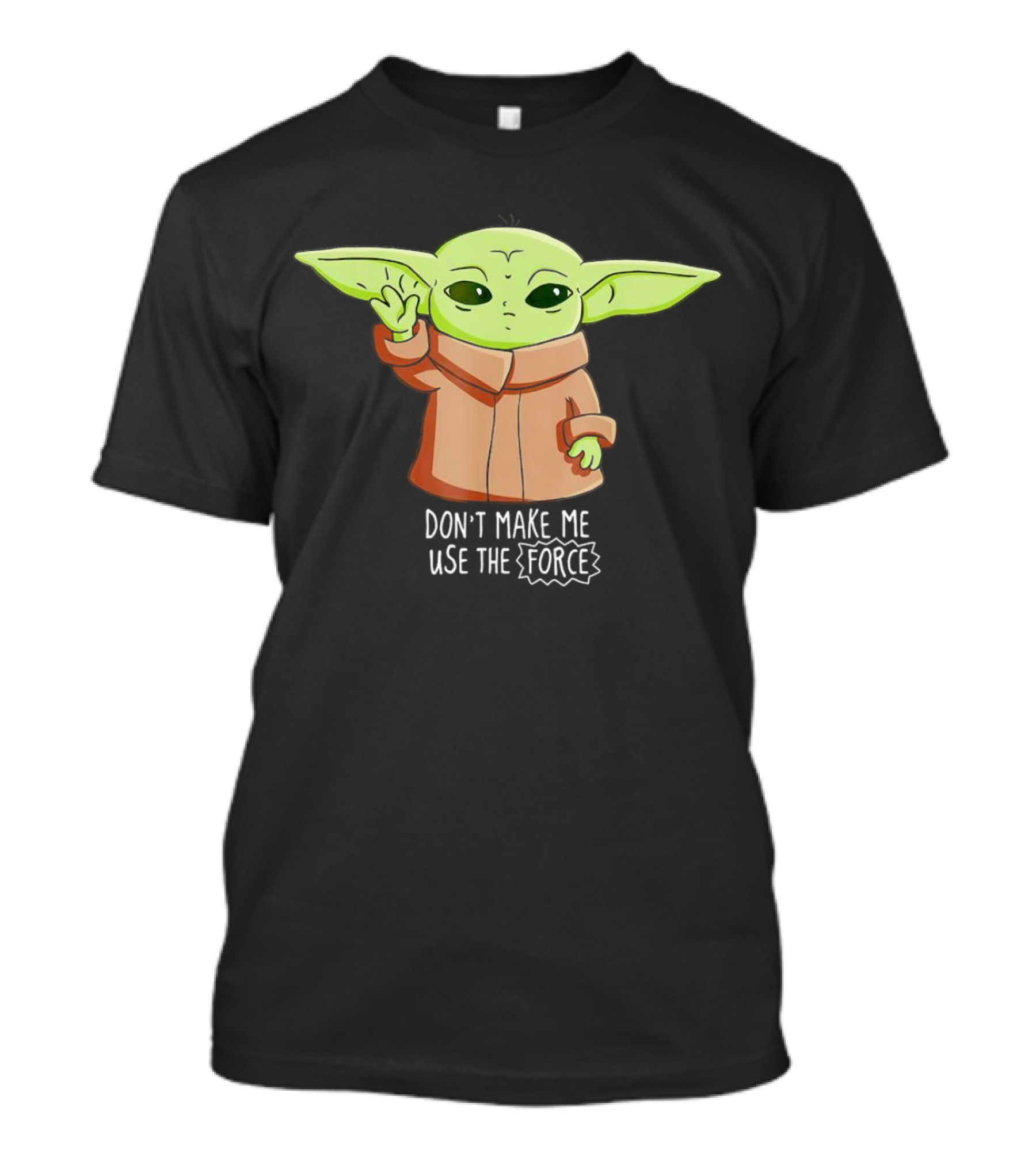 The Mandalorian The Child Don’t Make Me Use The Force Baby Yoda Grogu T-Shirt