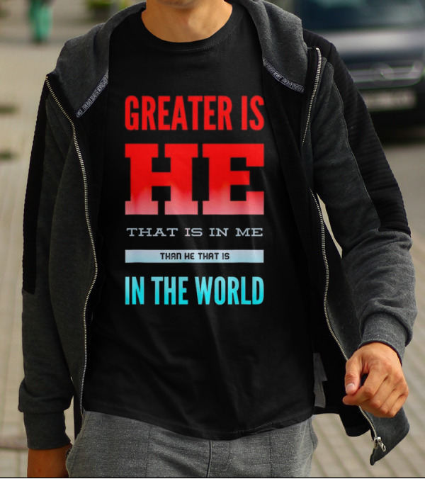 Greater Is He That Is In Me Than He That Is In The World T-Shirt