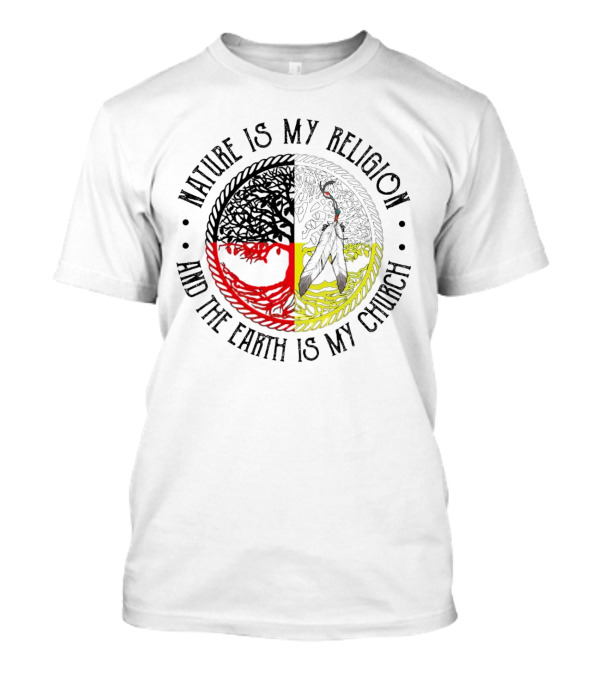 Nature Is My Religion And The Earth Is My Church Tribal Circle Tree And Feather T-Shirt