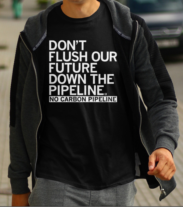 DON’T FLUSH OUR FUTURE DOWN THE PIPELINE NO CARBON PIPELINE T-Shirt