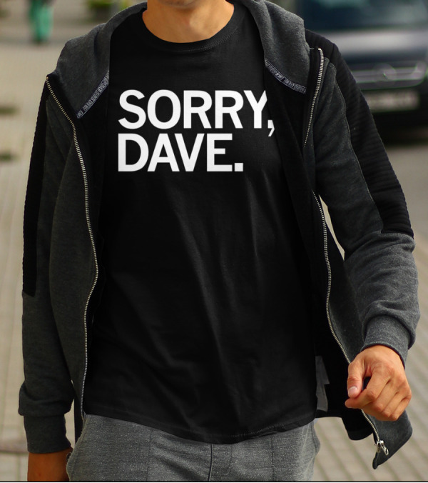 Sorry Dave HAL 9000 Reference T-Shirt