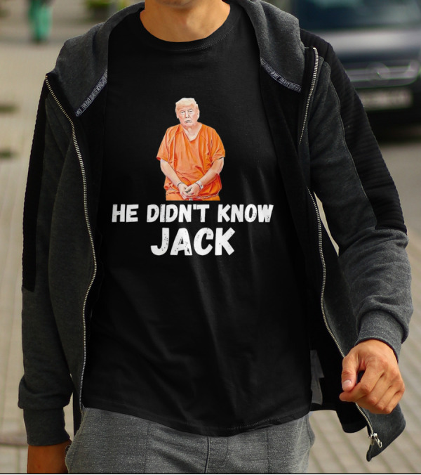 He Didn't Know Jack Trump Orange Outfit Handcuffed T-Shirt