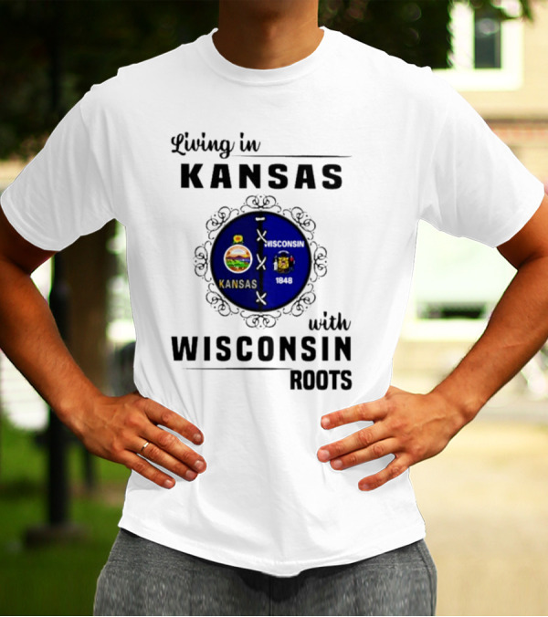 Living In Kansas With Wisconsin 1848 Roots T-Shirt