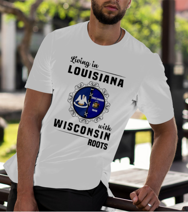 Living In Louisiana With Wisconsin Roots Flag Emblem T-Shirt