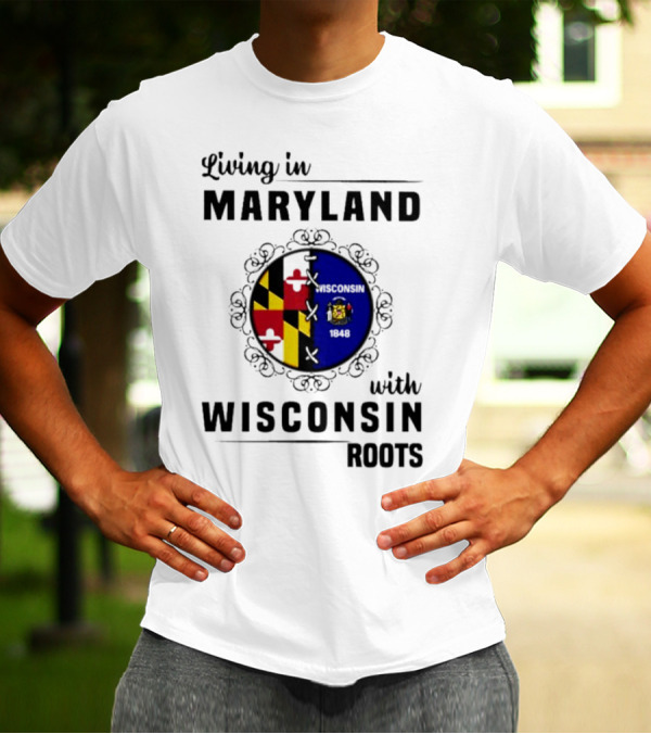 Living In Maryland With Wisconsin Roots Emblem T-Shirt