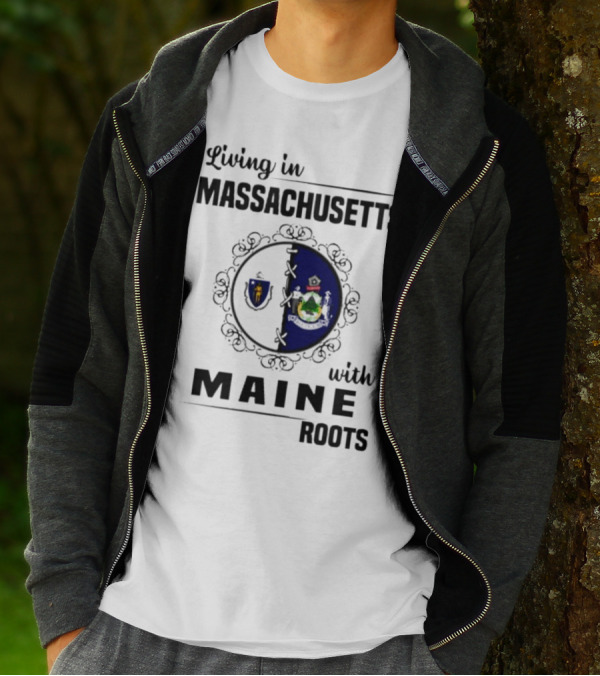 Living In Massachusetts With Maine Roots Featuring State Flags Emblem T-Shirt