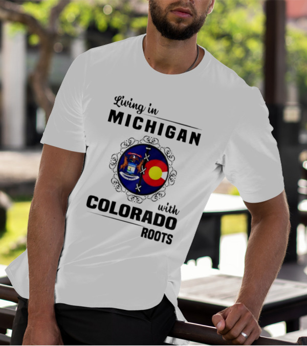 Living In Michigan With Colorado Roots Crest Emblem T-Shirt