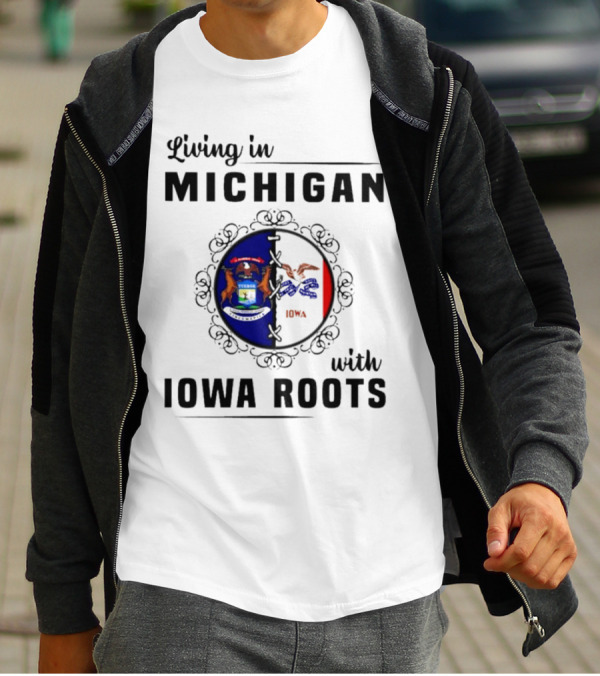 Living In Michigan Proudly Displaying Iowa Roots With State Seals T-Shirt