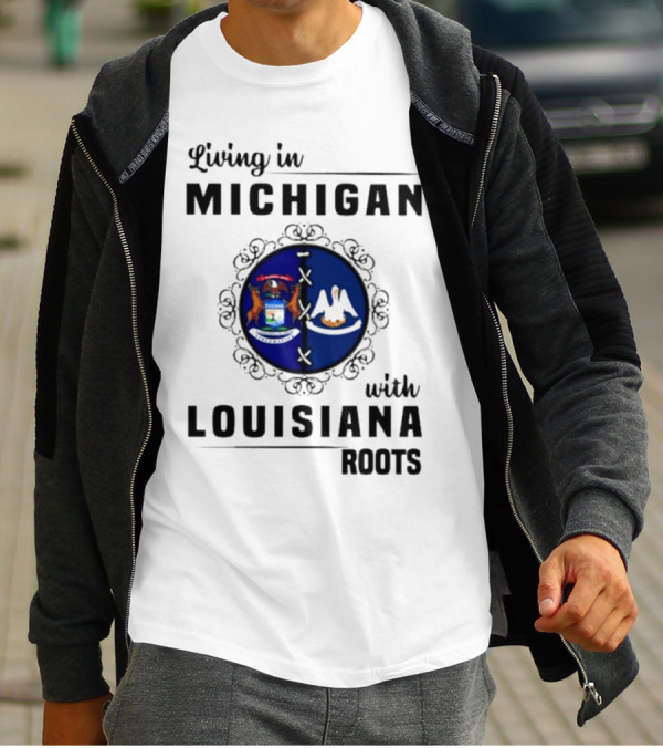 Living In Michigan With Louisiana Roots Emblem Featuring State Symbols T-Shirt