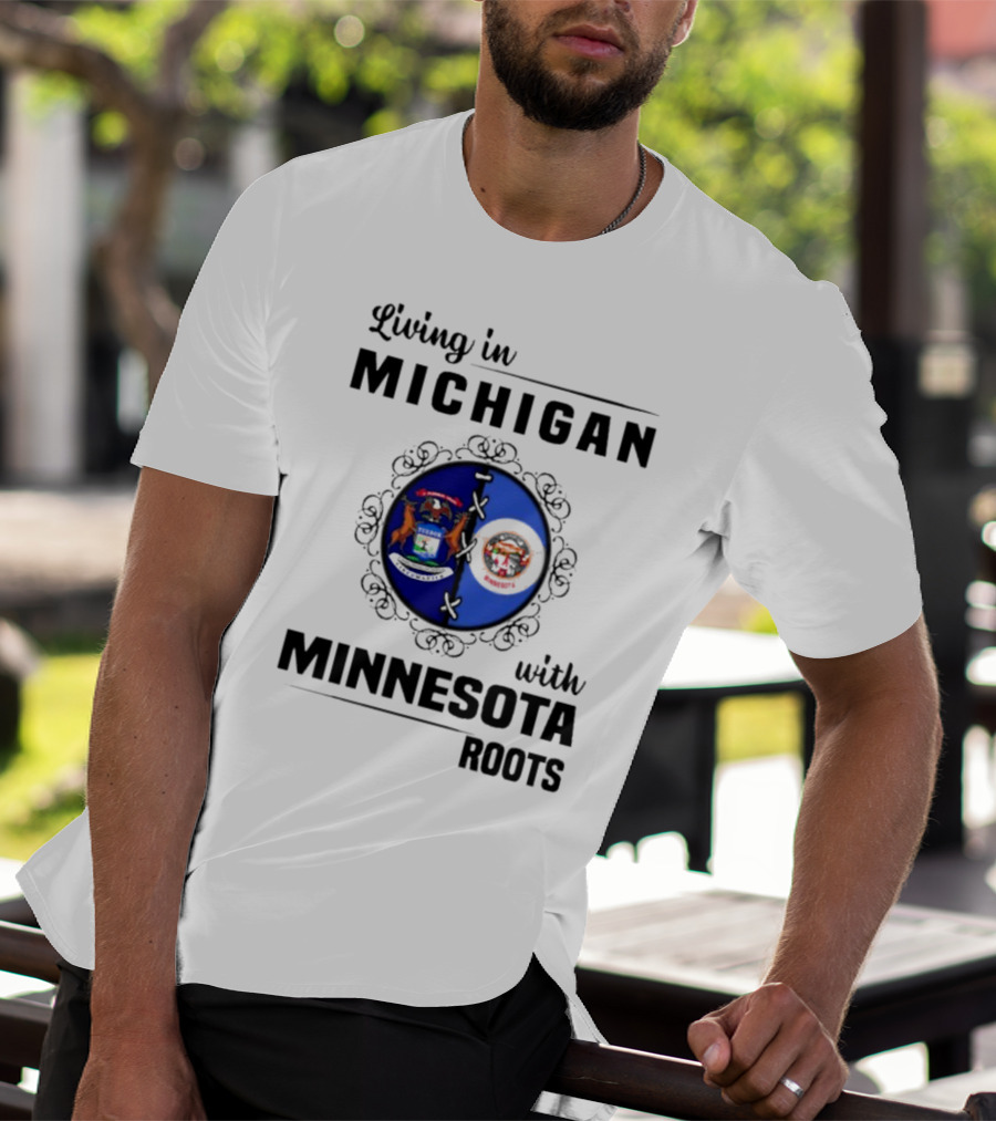 Living In Michigan Michigan Seal With Minnesota Roots Minnesota Seal T-Shirt