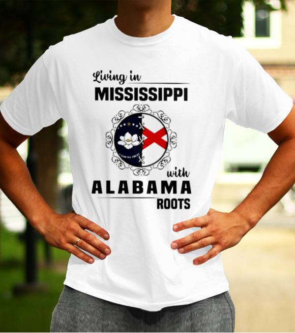 Living In Mississippi With Alabama Roots God We Trust Magnolia Cross Flag T-Shirt