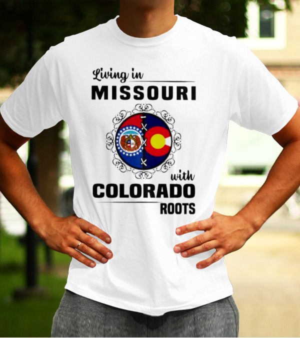Living In Missouri With Colorado Roots State Emblems And Flags T-Shirt