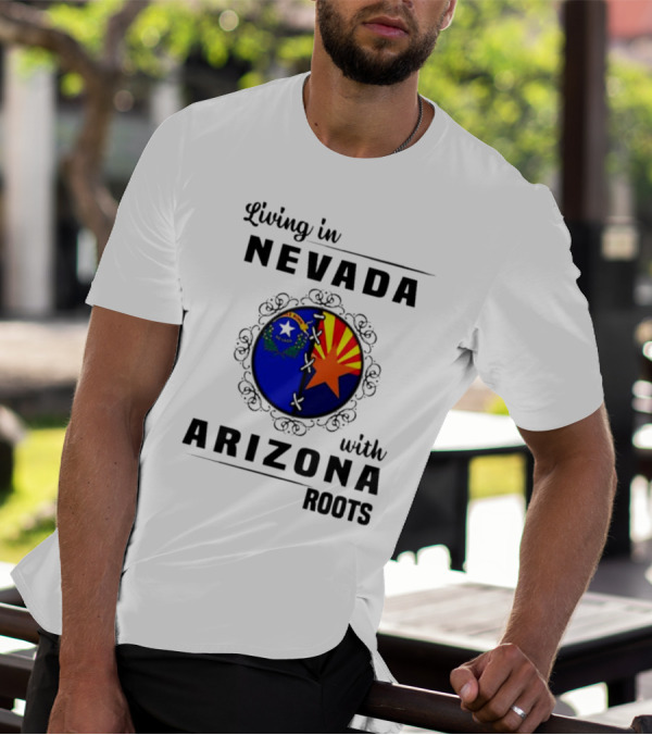 Living In Nevada Nevada Flag Arizona Flag Arizona Roots T-Shirt